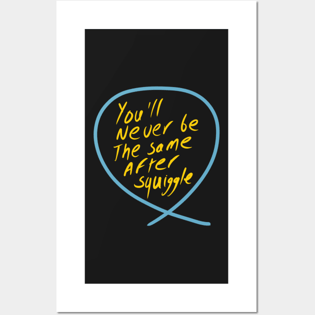 You’’ never be the same after squiggle (Squiggle collection 2020) Wall Art by stephenignacio